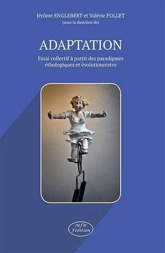 Adaptation : essai collectif à partir des paradigmes éthologiques et évolutionnistes