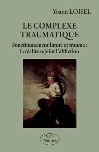 Le complexe traumatique : fonctionnement limite et trauma : la réalité rejoint l'affliction