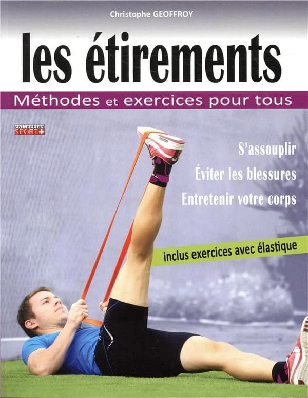 Les étirements : méthodes et exercices pour tous (7e éd.) Christophe Geoffroy,...