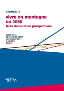 Vivre en montagne en 2050 : trois démarches prospectives : actes de la conférence-débat, 8 décembre 2011, Chambéry, Savoie