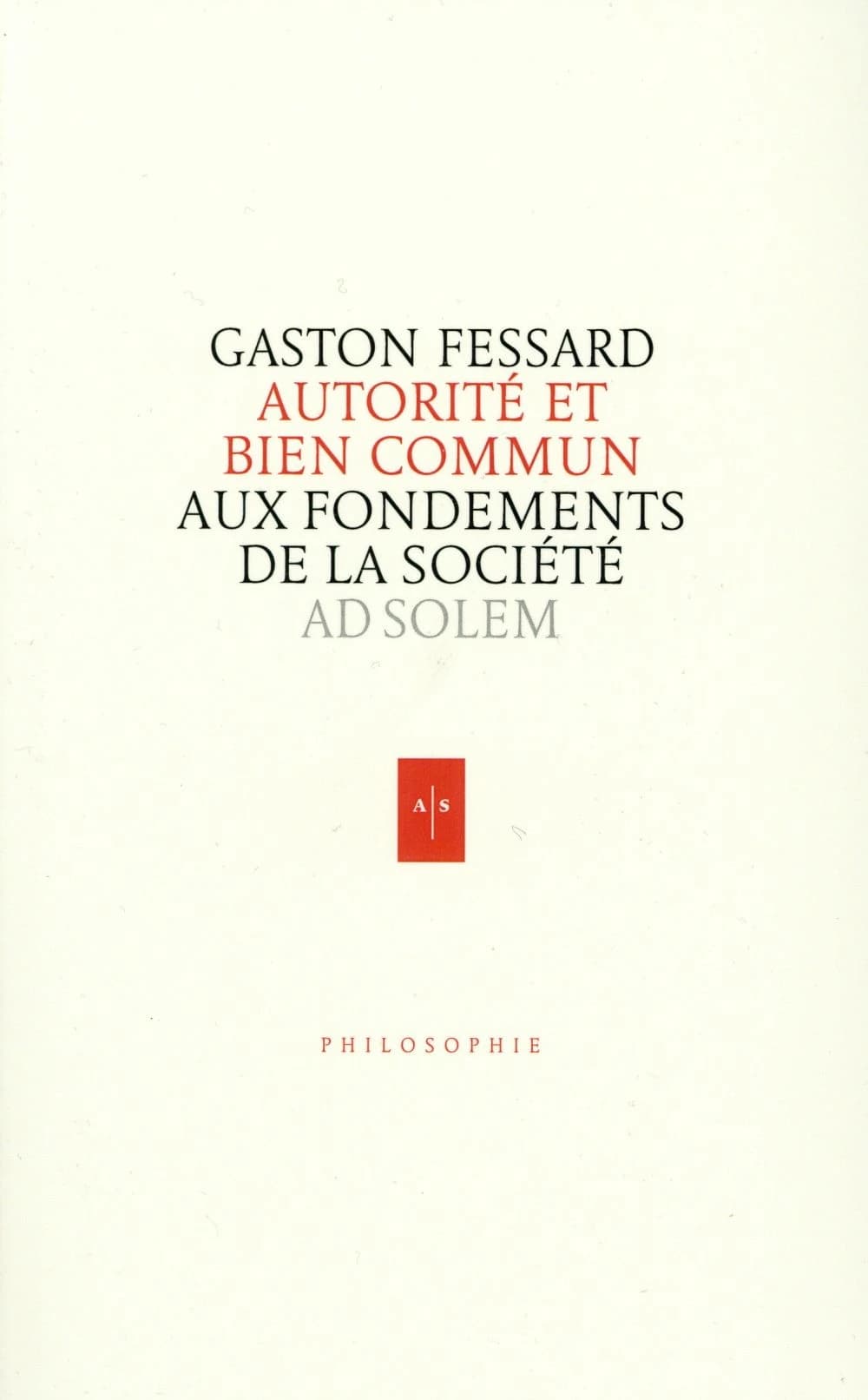 Autorité et bien commun (Nouvelle éd. revue et augmentée) Gaston Fessard