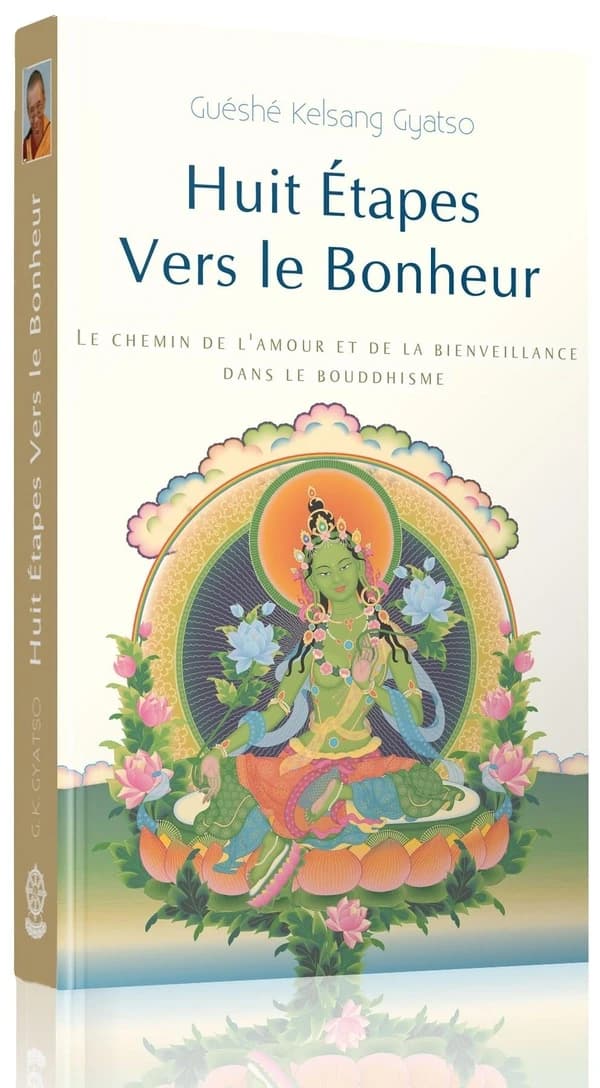 Huit étapes vers le bonheur : le chemin de l'amour et de la bonté dans le bouddhisme (3 éd.) vénérable guéshé Kelsang Gyatso Rinpotché