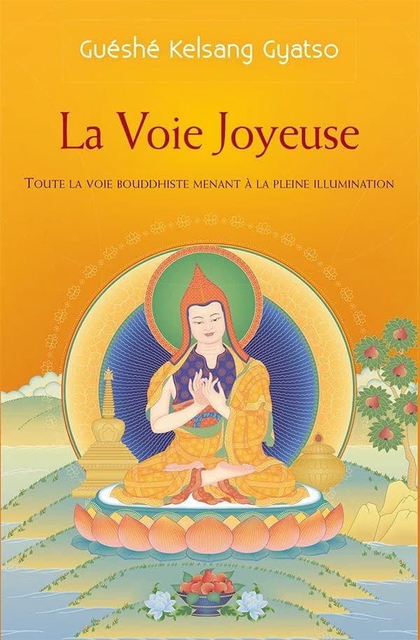 La voie joyeuse : toute la voie bouddhiste qui mène à l'illumination (3e éd.) vénérable guéshé Kelsang Gyatso rinpoché