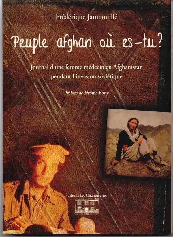 Peuple afghan où es-tu ? : journal d'une femme médecin en Afghanistan pendant l'invasion soviétique