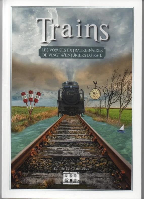 Trains : les voyages extraordinaires de vingt aventuriers du rail