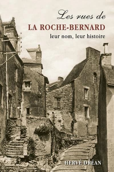 Les rues de la Roche-Bernard : leur nom, leur histoire