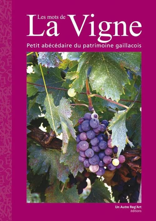 Les mots de la vigne : petit abécédaire du patrimoine gaillacois : vin des villes, vin des champs