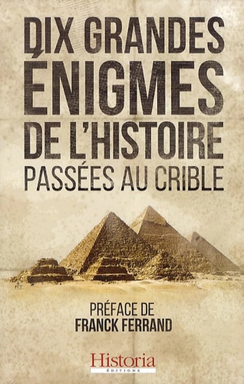 Dix grandes énigmes de l'histoire passées au crible