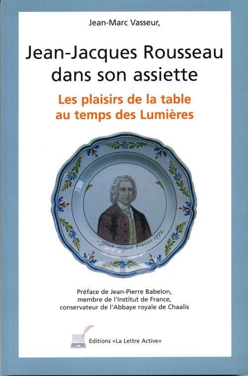 Jean-Jacques Rousseau dans son assiette : les plaisirs de la table au temps des Lumières