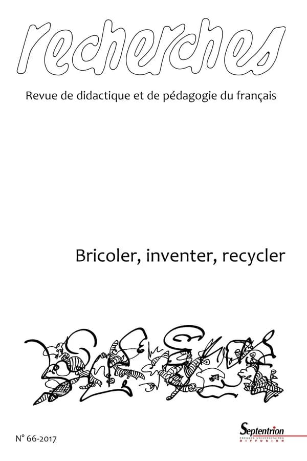 Recherches, revue de didactique et de pédagogie du français : bricoler ; inventer ; recycler