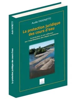 La protection juridique des cours d'eau : contribution à une réflexion sur l'appréhension des objets complexes