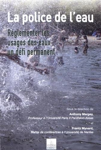 La police de l'eau : réglementer les usages des eaux, un défi permanent