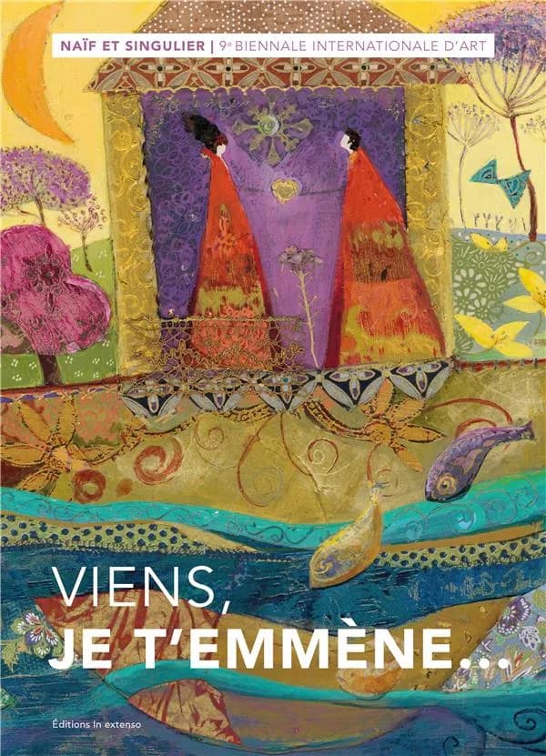 NAIF ET SINGULIER, 9E BIENNALE INTERNATIONALE D'ART, "VIENS, JE T'EMMENE "