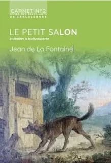 Le petit salon : invitation à la découverte : Jean de La Fontaine : [exposition, Carcassonne, Musée de l'école, 19 juin 2021-3 janvier 2022 et Musée des beaux-arts, 13 septembre 2021-3 janvier 2022]
