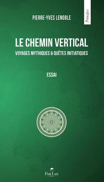 Le chemin vertical : voyages mythiques & quêtes initiatiques