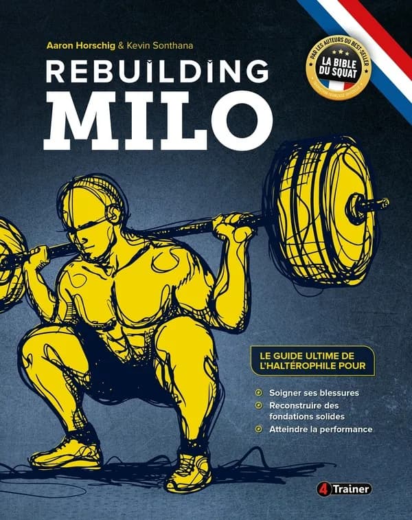 Rebuilding Milo : le guide ultime de l'haltérophile pour soigner ses blessures, reconstruire des fondations solides et atteindre la performance