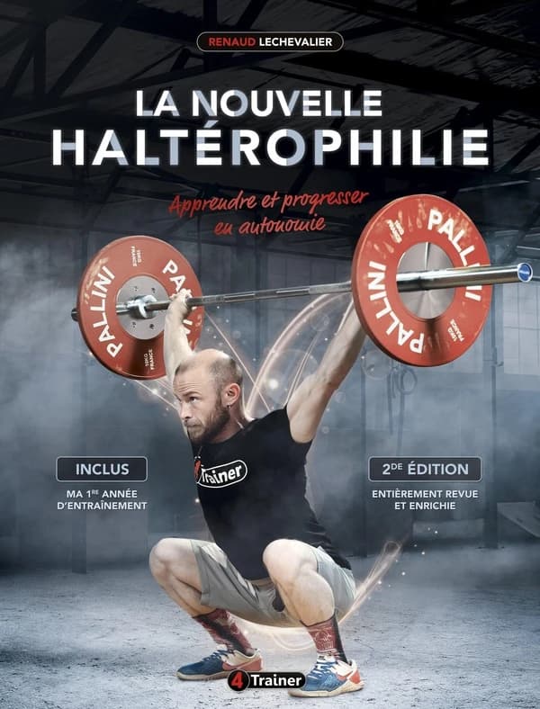 La nouvelle haltérophilie : apprendre et progresser en autonomie : inclus, ma 1ère année d'entraînement (2e éd. entièrement revue et enrichie) Renaud Lechevalier