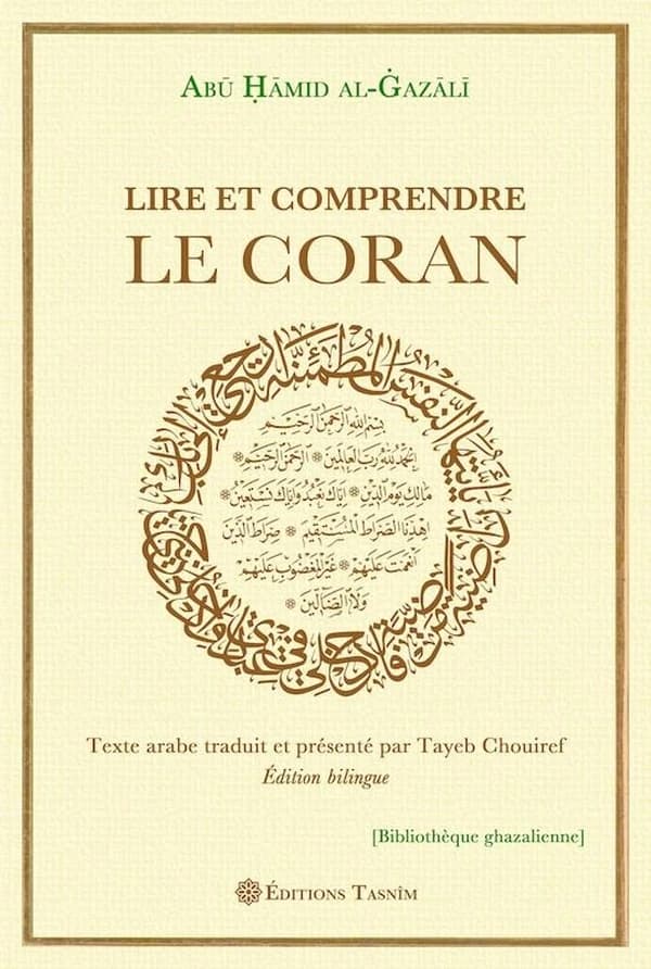 Lire et comprendre le Coran (Éd. bilingue) Abū Ḥāmid al-Ġazālī ; texte arabe traduit et présenté par Tayeb Chouiref