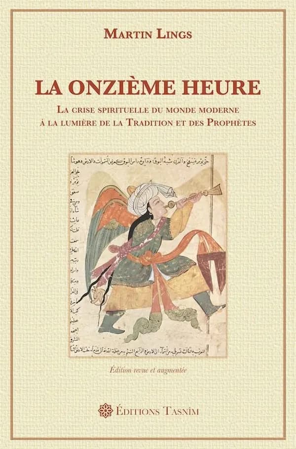 La onzième heure : la crise spirituelle du monde moderne à la lumière de la tradition et des prophètes. Suivi de La fonction éliatique (Éd. revue et augmentée) Martin Lings ; par Léo Schaya ; traduction initiale de l'anglais et révision par Jean-Claude Pe