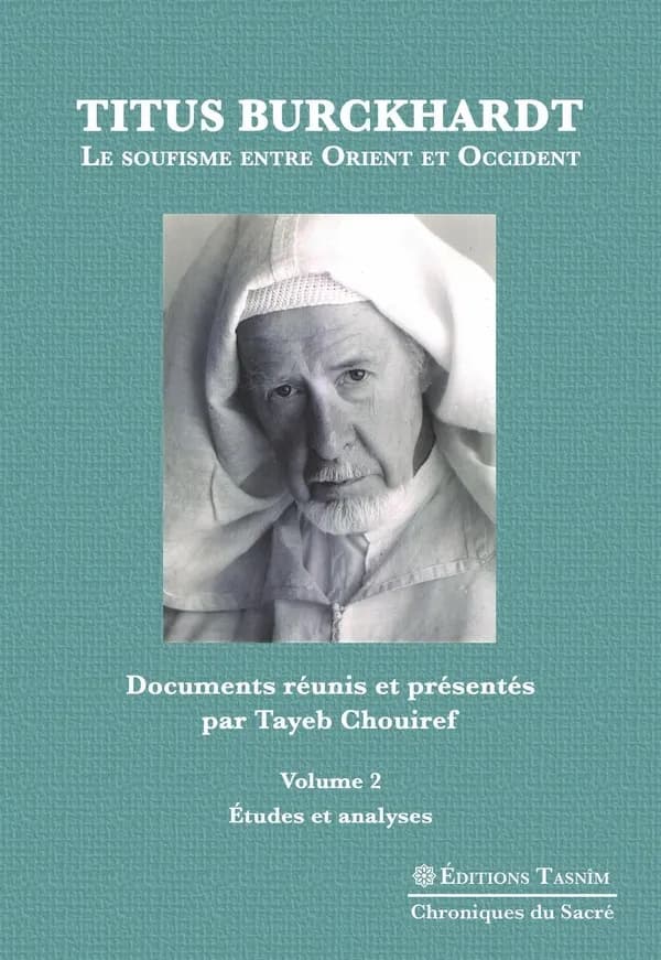 Titus Burckhardt. Le soufisme entre Orient et Occident, vol. 2 : Etudes et analyses