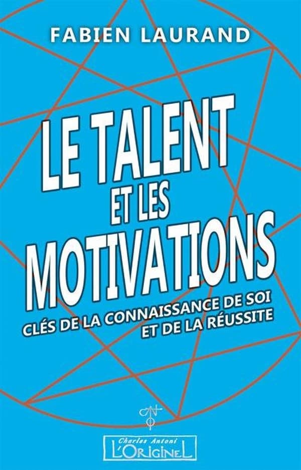 Le talent et les motivations : clés de la connaissance de soi et de la réussite...