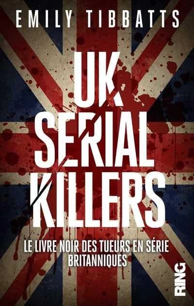 UK serial killers ; le livre noir des tueurs en série britanniques