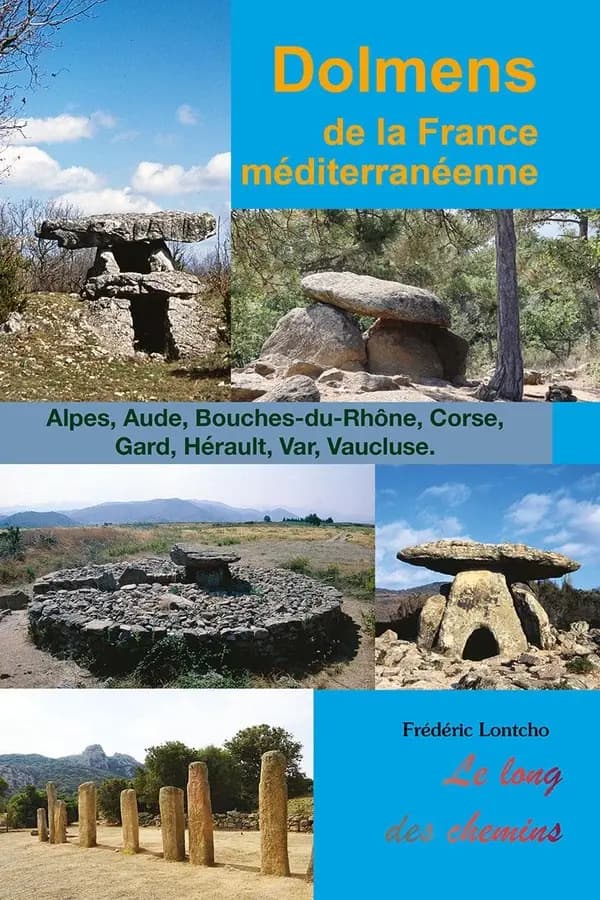 Dolmens, menhirs et autres monuments préhistoriques de la France méditerranéenne : Alpes-de-Haute-Provence, Alpes-Maritimes, Ariège, Aude, Bouches-du-Rhône, Corse, Gard, Haute-Garonne, Hérault, Pyrénées-Orientales, Var, Vaucluse