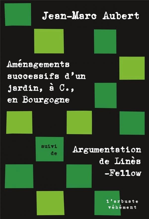 Aménagements successifs d'un jardin, à C., en Bourgogne ; suivi de Argumentation de Linès-Fellow