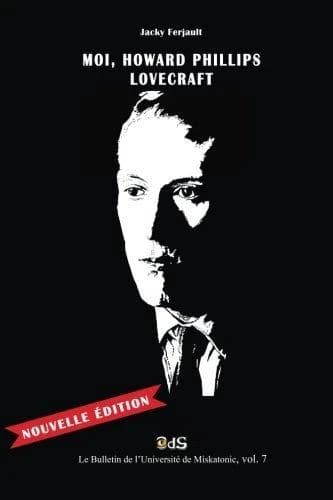 Moi, Howard Phillips Lovecraft : une biographie romancée (Nouvelle éd. revue et complétée) Jacky Ferjault