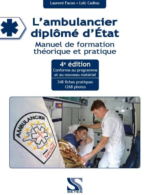 L'ambulancier diplômé d'État : manuel de formation théorique et pratique (4e éd. conforme au programme et au nouveau matériel) Laurent Facon, Loïc Cadiou