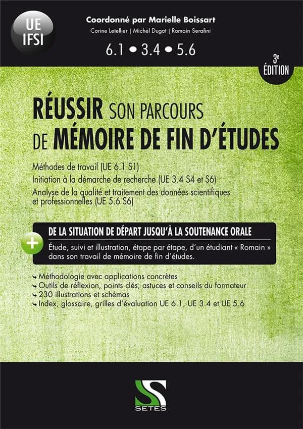 Réussir son parcours de mémoire de fin d'études : méthodes de travail UE 6.1 S1 : initiation à la démarche de recherche UE 3.4 S4 et S6 : analyse de la qualité et traitement des données scientifiques et professionnelles UE 5.6 S6 (3e éd.) coordonné par Ma