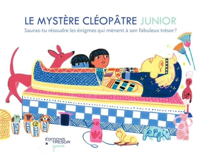 Le mystère Cléopâtre : junior : sauras-tu résoudre les énigmes qui mènent à son fabuleux trésor ?