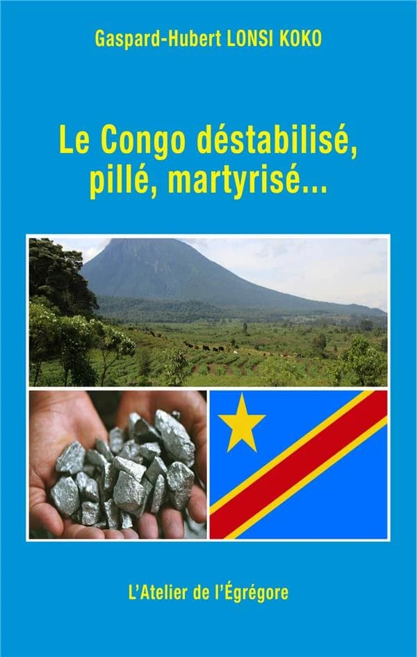 Le Congo déstabilisé, pillé, martyrisé
