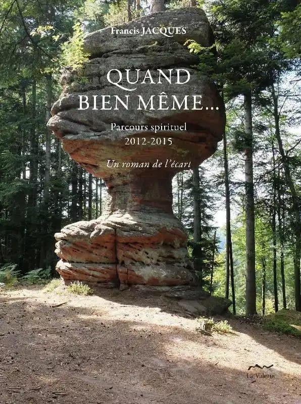 Quand bien même : parcours spirituel 2012-2015 : un roman de l'écart