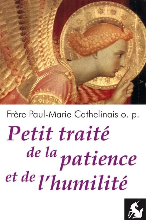 Petit traité de la patience et de l'humilité (2e éd.) frère Paul-Marie Cathelinais,...