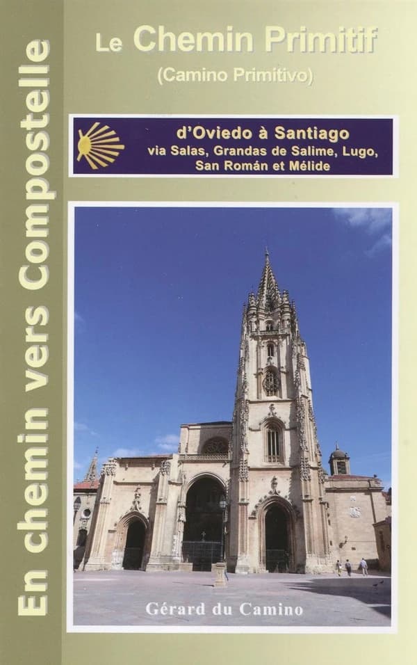 Le Camino primitivo (chemin primitif) : d'Oviedo à Santiago via Grandas de Salime, Lugo et Melide (Retirage actualisé en septembre 2021) Gérard du Camino