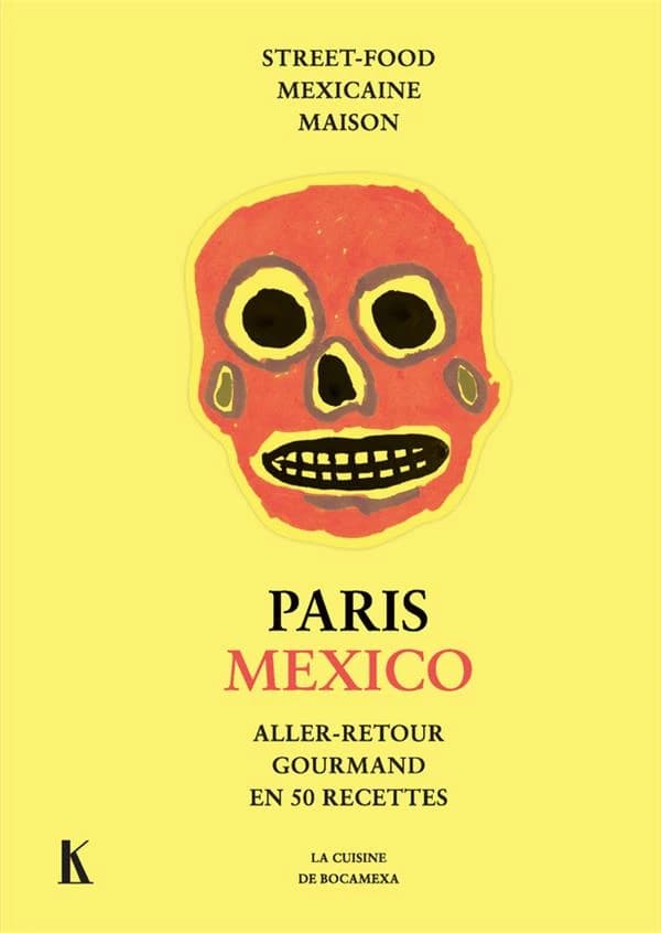 Paris Mexico : aller-retour gourmand en 50 recettes : street-food mexicaine maison : la cuisine de Bocamexa