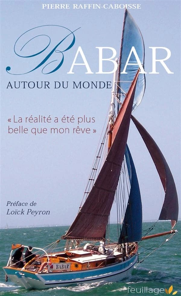 "Babar" autour du monde : "La réalité a été plus belle que mon rêve" : récit d'un voyage en solitaire sur un petit langoustier