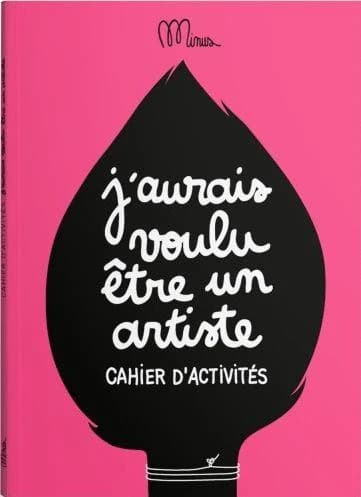J'aurai voulu être un artiste : cahier d'activités