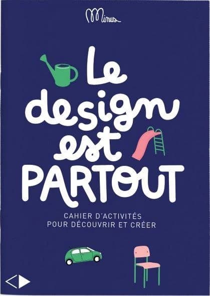 Le design est partout : cahier d'activités pour découvrir et créer