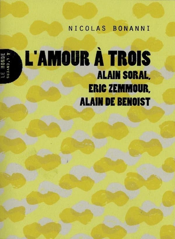 L'amour à trois : Alain Soral, Éric Zemmour, Alain de Benoist