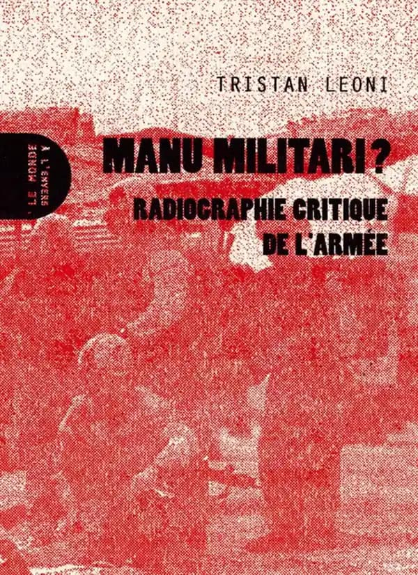 Manu militari ? : radiographie critique de l'armée (Nouvelle éd. augmentée) Tristan Léoni