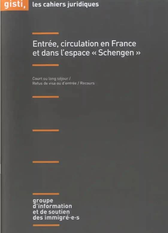 Entrée, circulation en France et dans l'espace Schengen : court ou long séjour, refus de visa ou d'entrée, recours ([Nouvelle éd. mise à jour]) Groupe d'information et de soutien des immigré(e)s