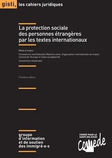 La protection sociale des personnes étrangères par les textes internationaux : mode d'emploi, conventions multilatérales, Nations Unies, Organisation internationale du travail, Conseil de l'Europe et Union européenne : conventions bilatérales (3e éd.) Gro
