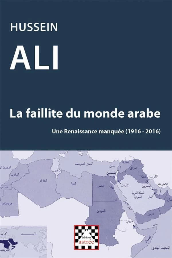 La faillite du monde arabe : une renaissance manquée, 1916-2016