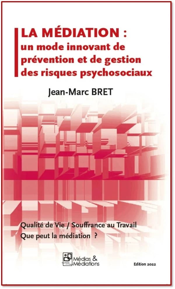 La médiation : un mode innovant de gestion des risques psychosociaux : qualité de vie, souffrance au travail, que peut la médiation ?