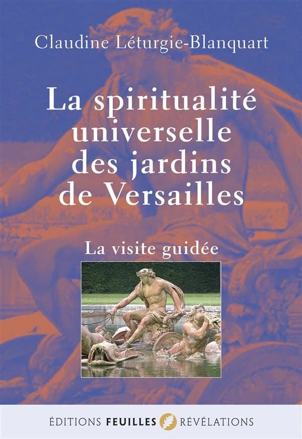 La spiritualité universelle des jardins de Versailles : la visite guidée