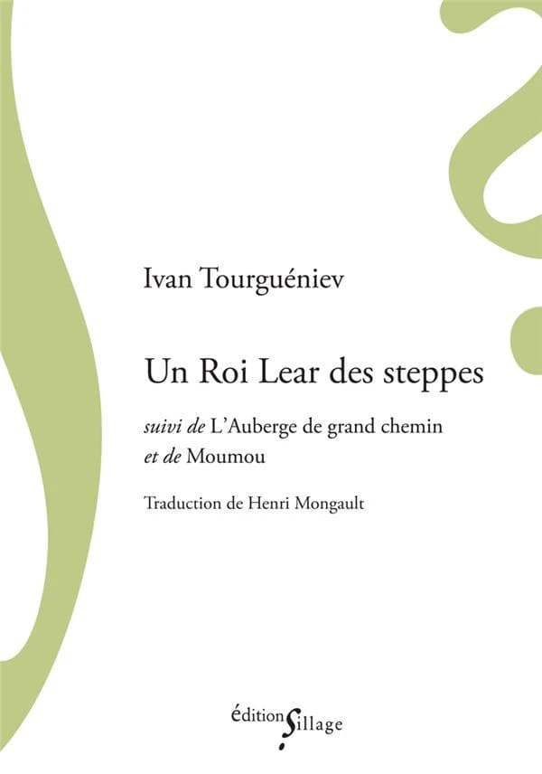 Un roi Lear des steppes ; suivi de L'auberge de grand chemin ; et de Moumou