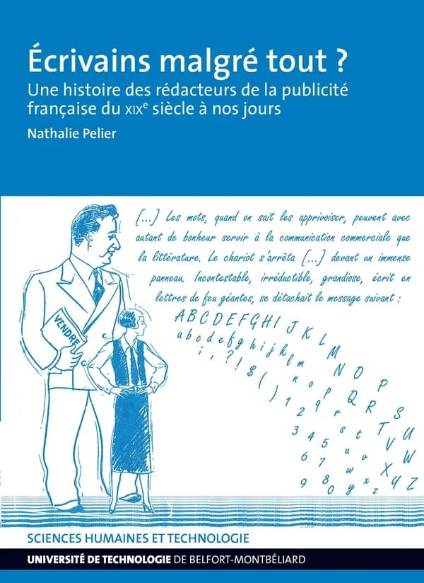Écrivains malgré tout ? : une histoire des rédacteurs de la publicité française du XIXe siècle à nos jours