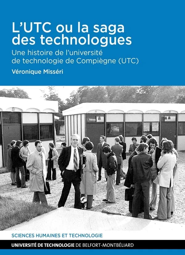 L'UTC ou La saga des technologues : une histoire de l'Université de technologie de Compiègne, UTC